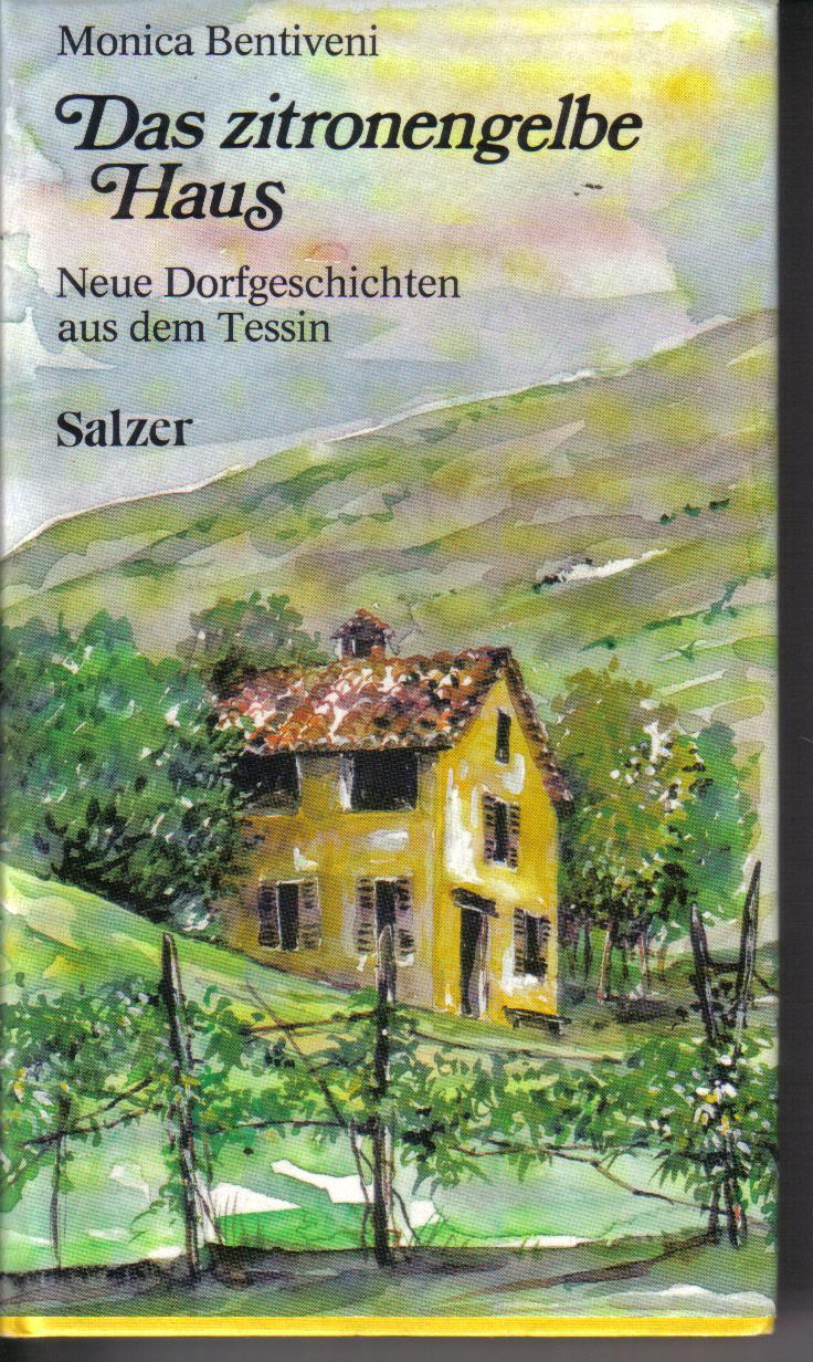 Das zitronengelbe Haus....Neue Dorfgeschichten aus TessinMonica Bentiveni
