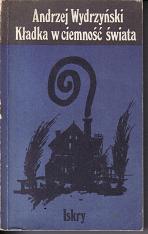 Kladka w ciemnosc swiata	Andrzej Wydrzynski