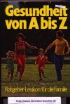 Gesundheit von A-Z Ratgeber-Lexikon fuer die ganze Familie