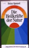 Die Heilkraefte der Natur Ein Handbuch fuer den Hausgebrauch  HEINZ SPONSEL