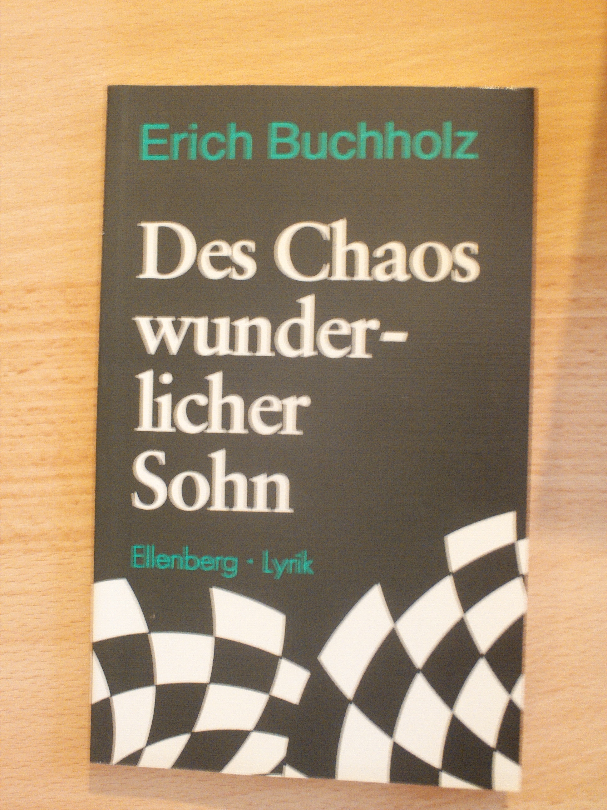 Des Chaos wunderlicher Sohn Lyrik eines PhilosophenErich Buchholz