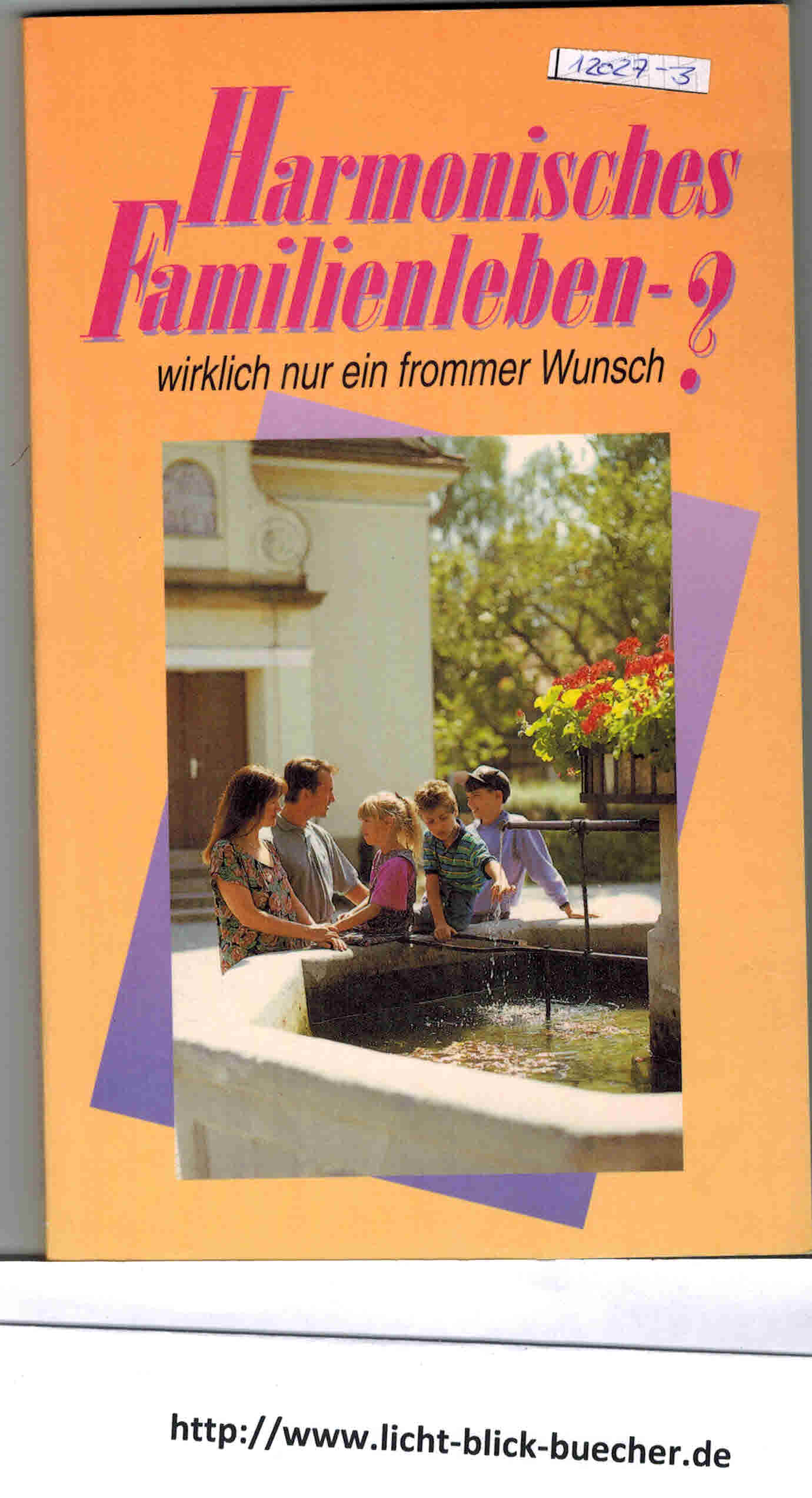 Harmonisches Familienlebenwirklich nur ein frommer Wunsch?Stimme des Glaubens