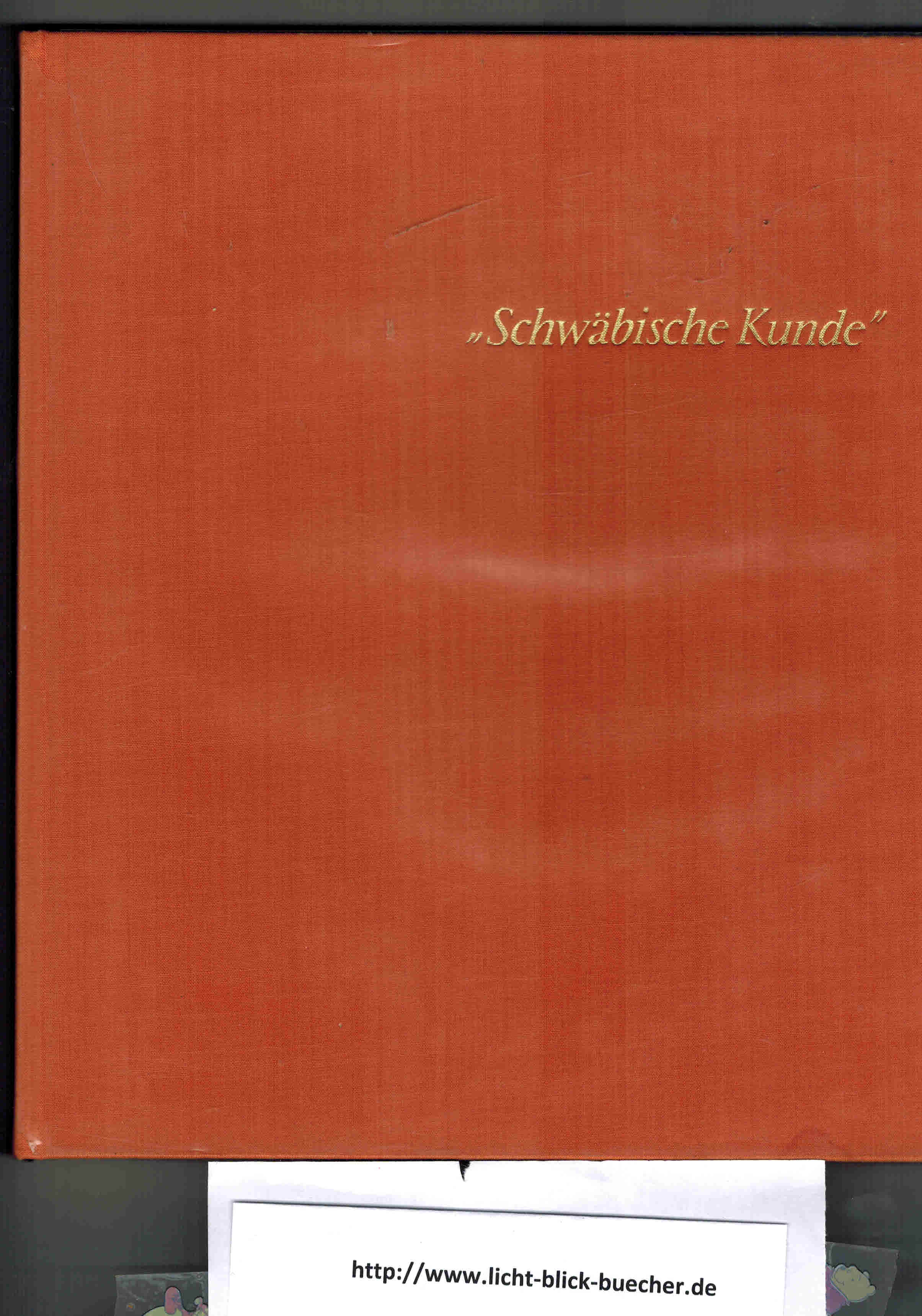 Schwaebische Kunde, aus der Feder von Chronisten und DichternJuergen Gutbrod (Hrsg)