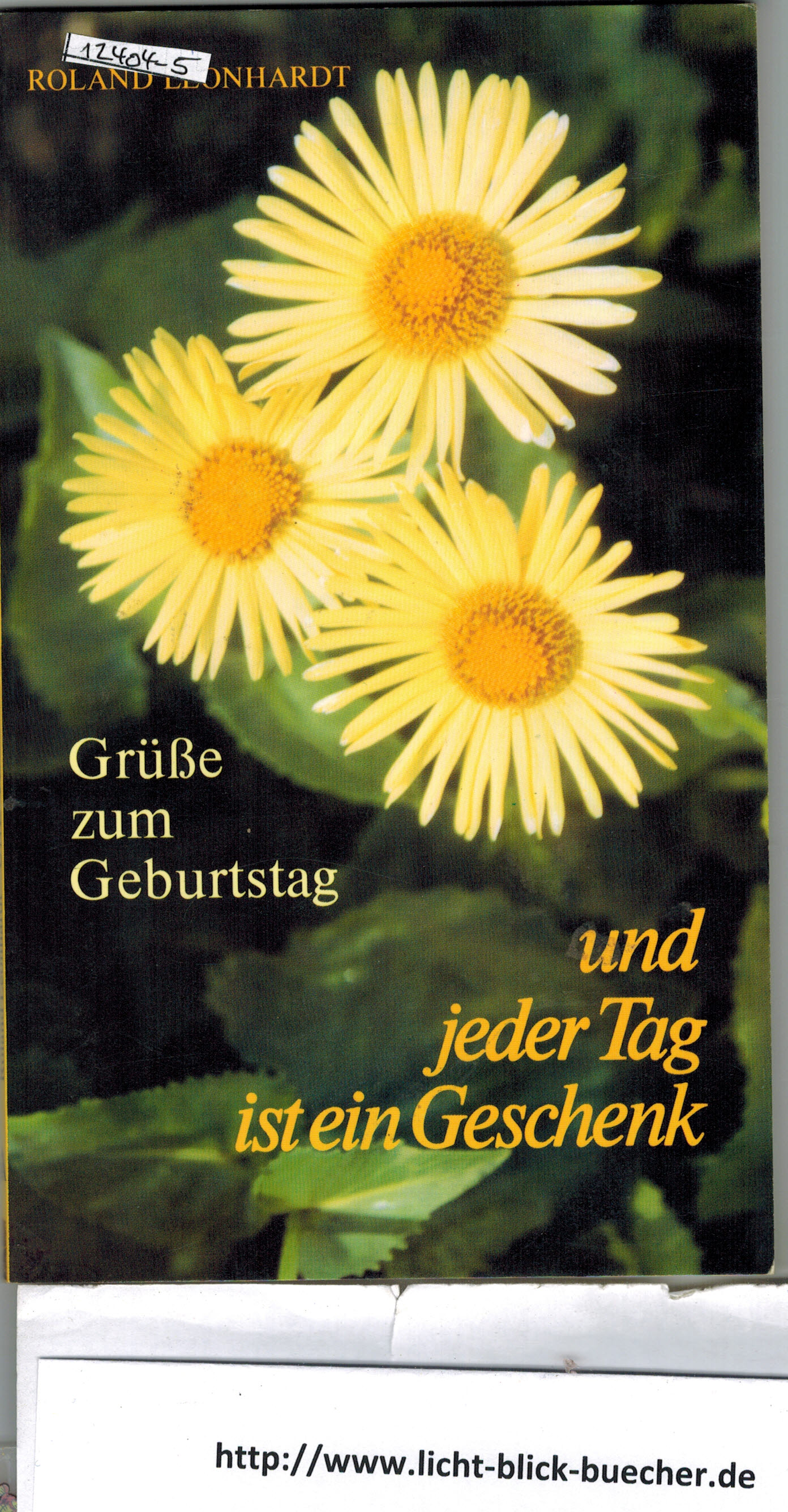 Gruesse zum Geburtstag und jeder Tag ist ein Geschenk Roland Leonhardt