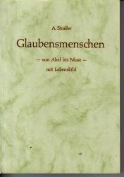 Glaubensmenschen von Abel bis Mose A.Strasser