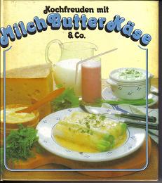Kochfreuden mit MILCH, BUTTER, KAESE & Co