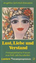 Lust,Liebe und Verstand	protestantische Frauen aus 5 Jahrhunderten