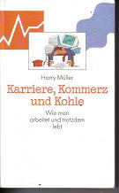 Karriere, Kommerz und Kohle - wie man arbeitet und trotzdem lebtHarry Mueller