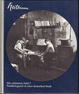 heilbronn Die schoensten Jahre? Nachkriegszeit in einer deutschen Stadt...