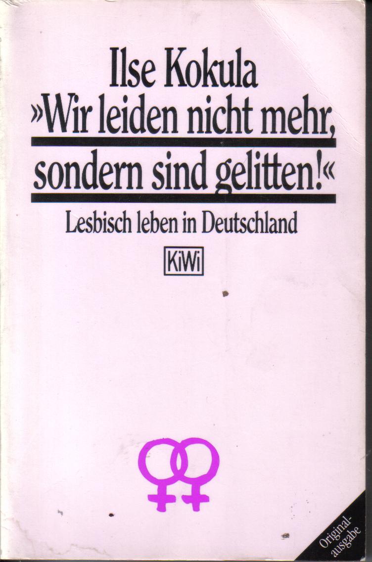 Wir leiden nicht mehr sondern sind gelitten Ilse Kokula