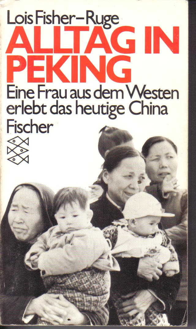 Alltag in Peking Lois Fisher-Ruge
