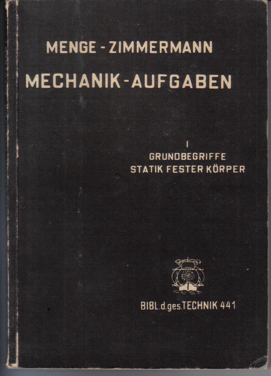 Mechanik -Aufgaben I.Grundbegriffe Statik fester Koerper Menge -Zimmermann 1938