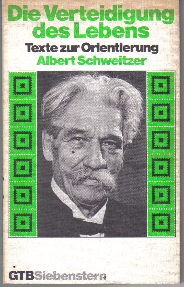 Die Verteidigung des LebensTexte zur OrientierungAlbert Schweitzer
