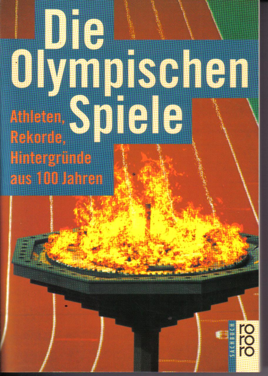 Die Olympischen Spiele Athleten, Rekorde, Hintergruende aus 100 Jahren  1886-1996