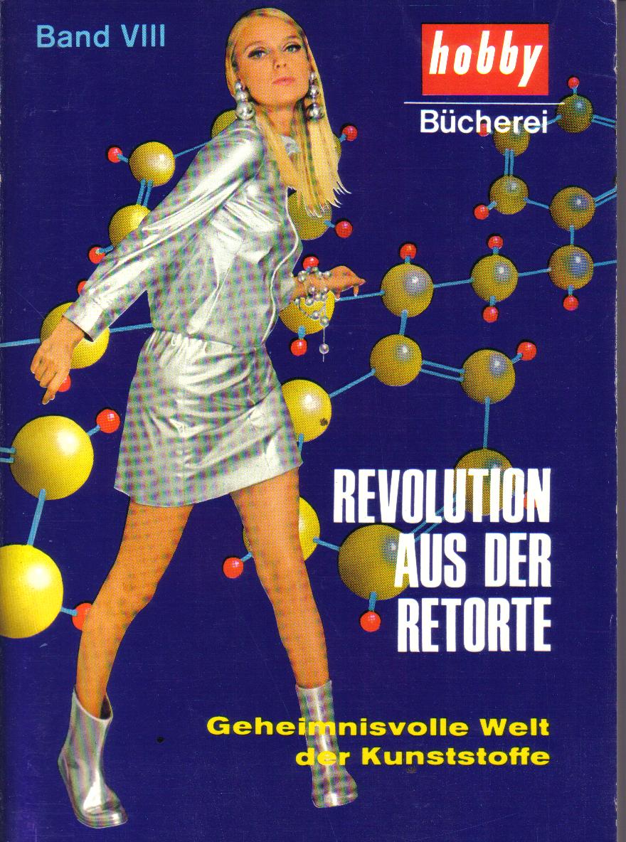 Revolution aus der RetorteGeheimnisvolle Welt der Kunsstoffe Band VIII