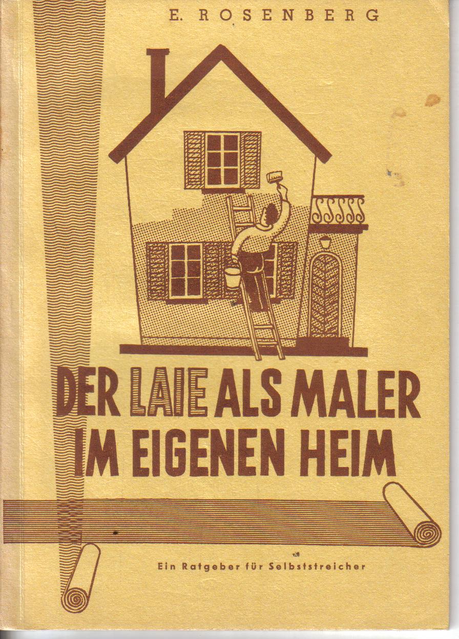 Der Laie als Maler im eigenen Heimein Ratgeber fuer Selbststreicher