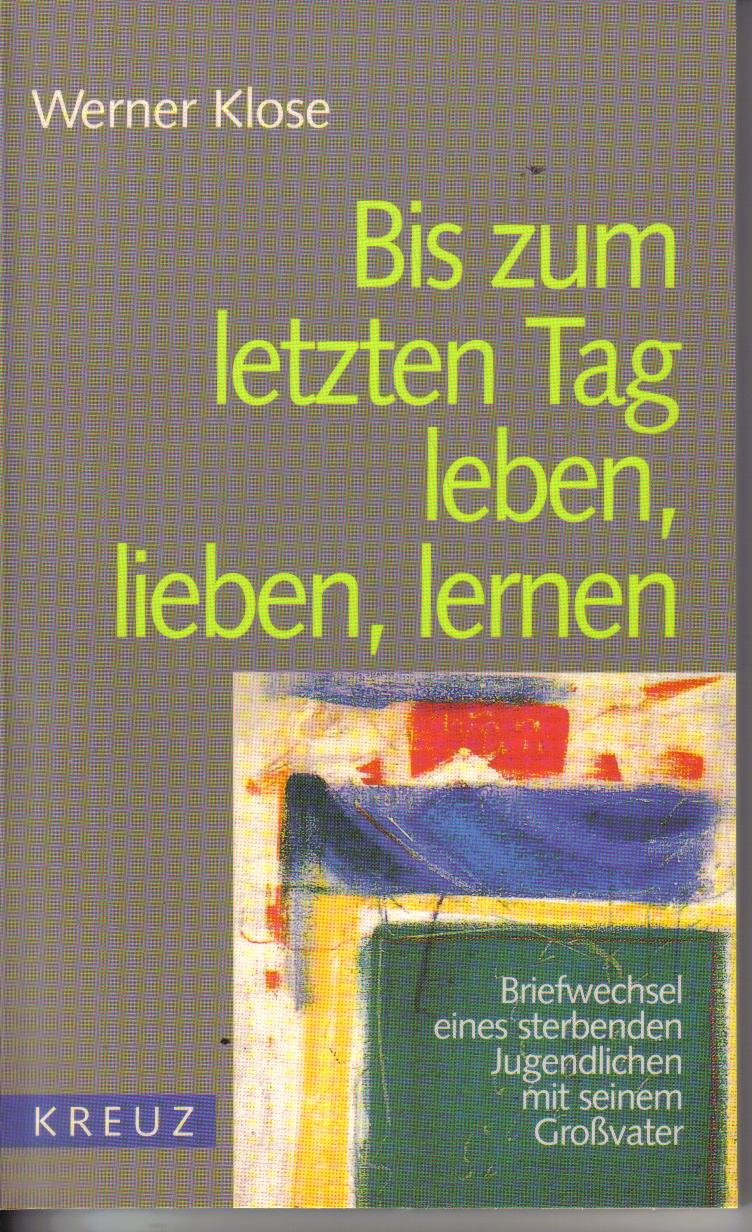 Bis zum letzten Tag leben, lieben, lernen Werner Klose