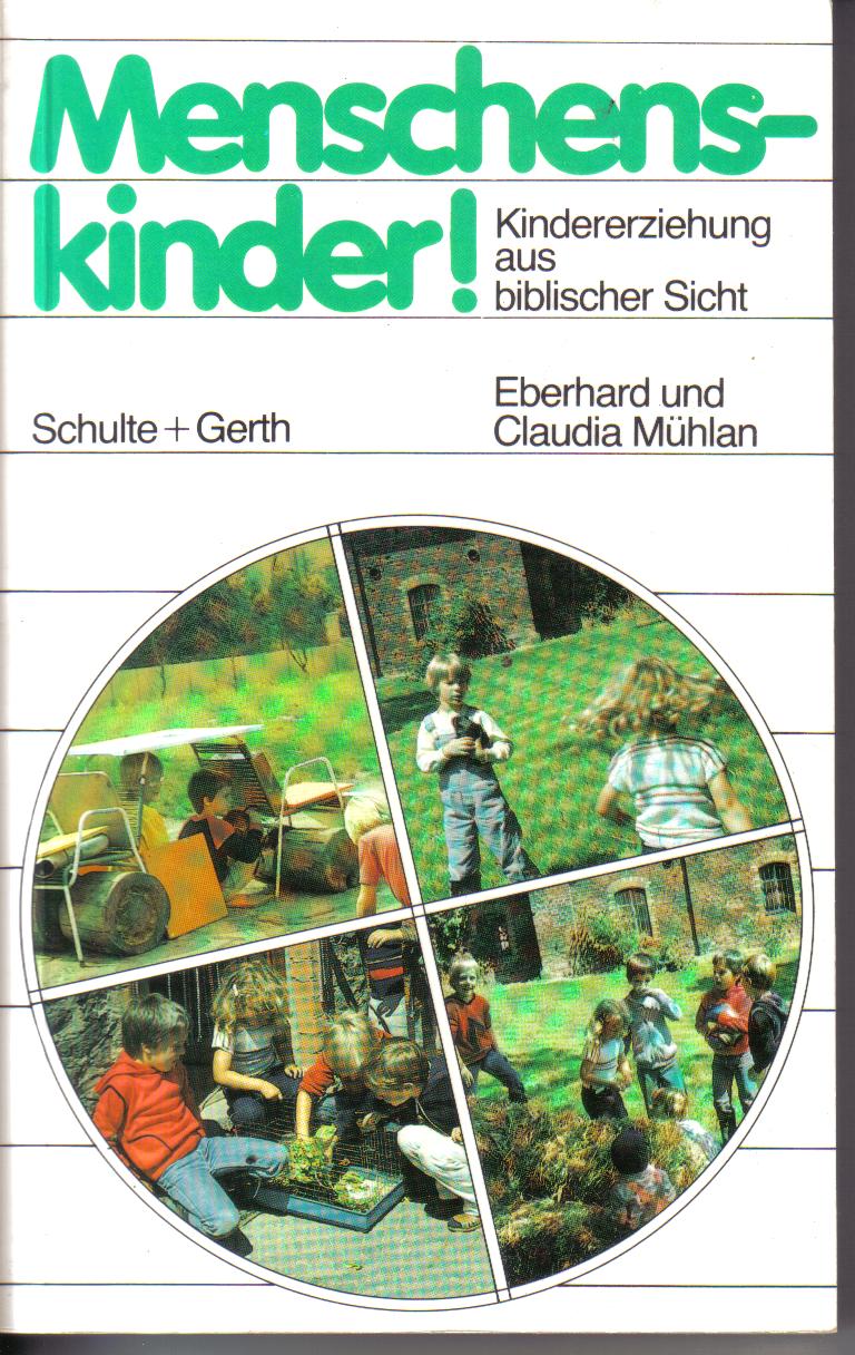 Menschenkinder! Kindererziehung aus biblischer SichtE+C Muehlan