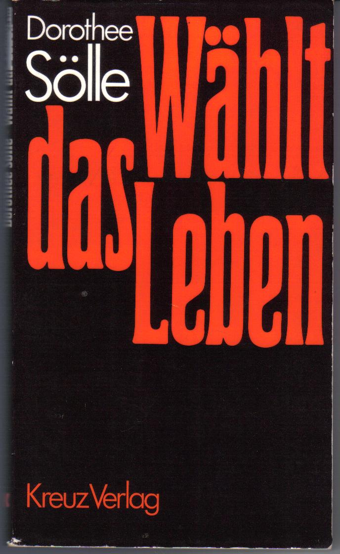 Waehlt das leben Dorothee Soelle