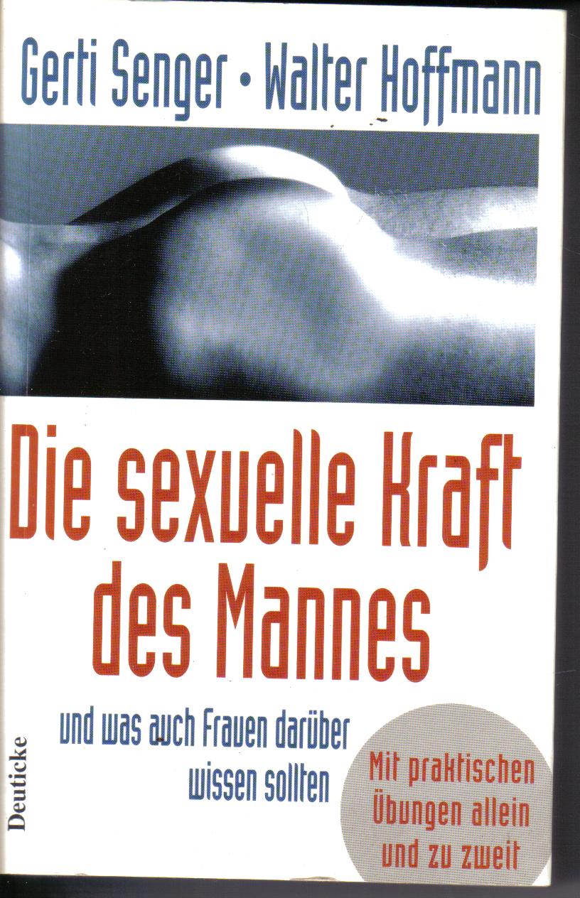 Die sexuelle Kraft des MannesSenger, Gerti und Walter Hoffmann: