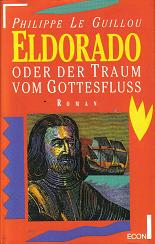 Eldorado oder der Traum vom Gottesfluss Philippe le Guillou