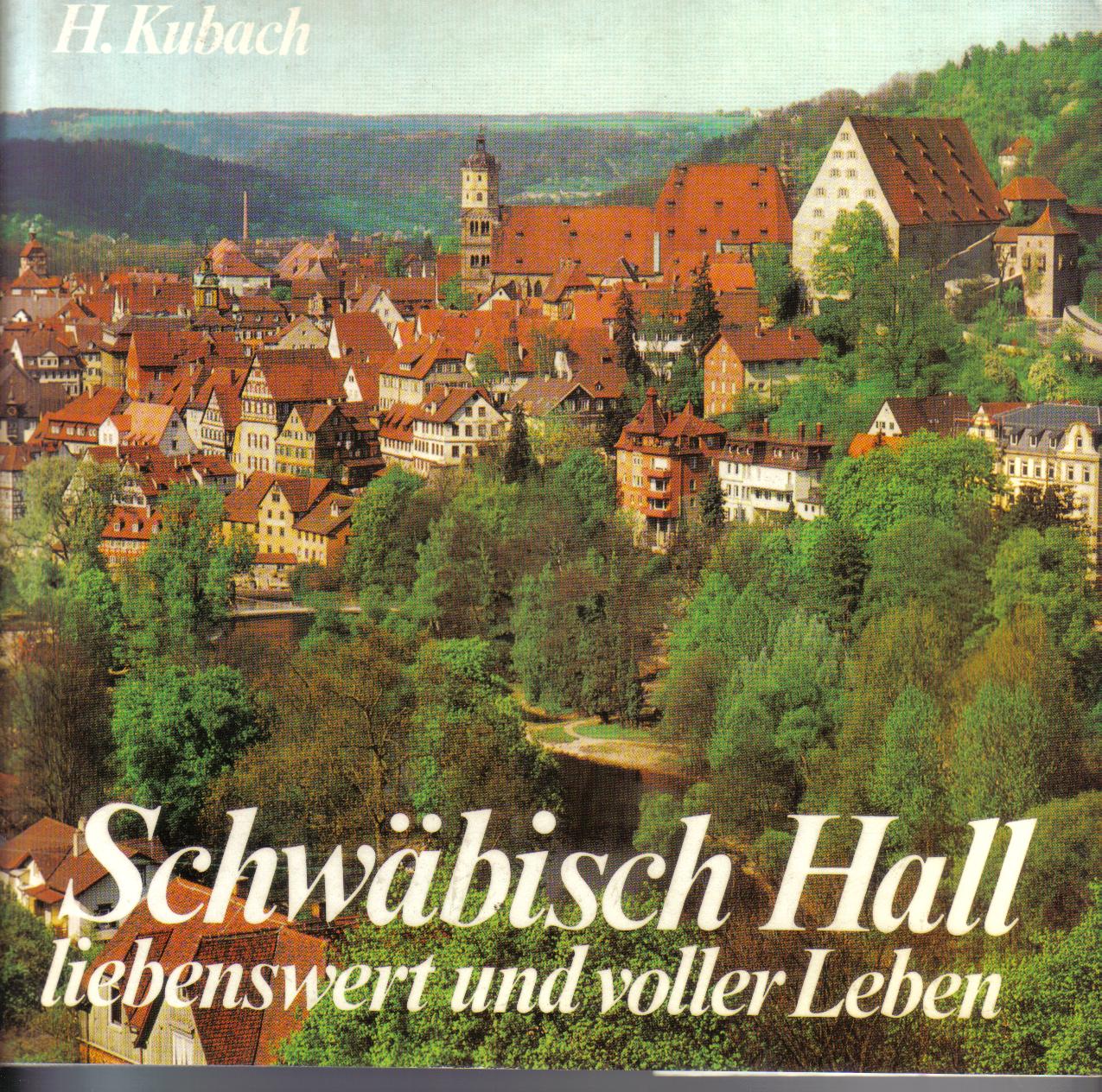 Schwaebisch Hall liebenswert und voller Leben H.Kubach