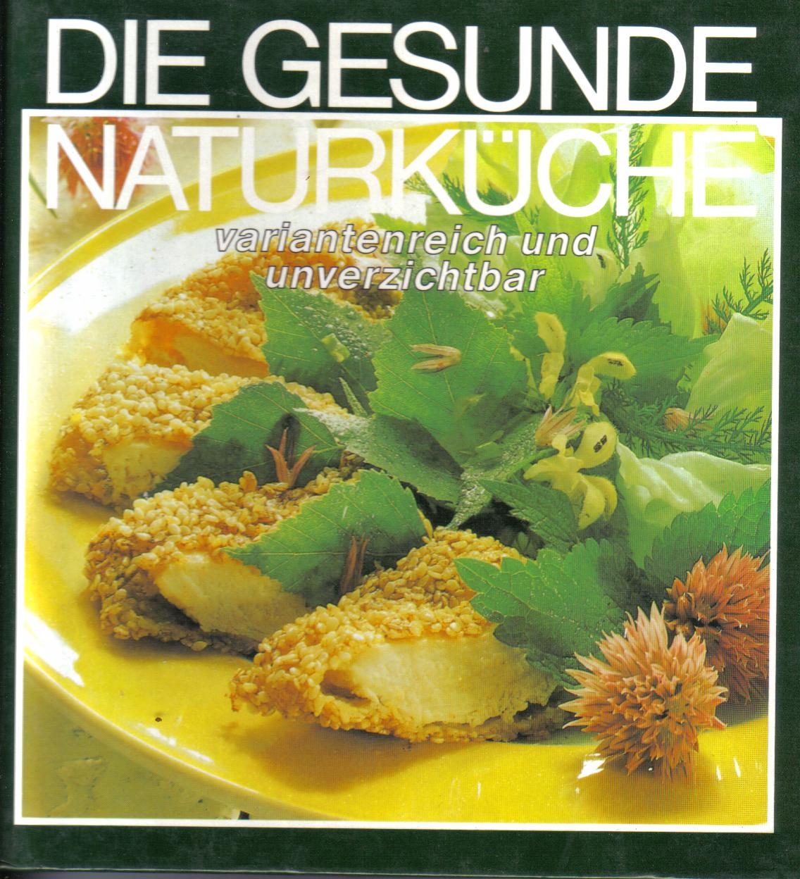Die gesunde Naturkueche variantenreich und unverzichtbar