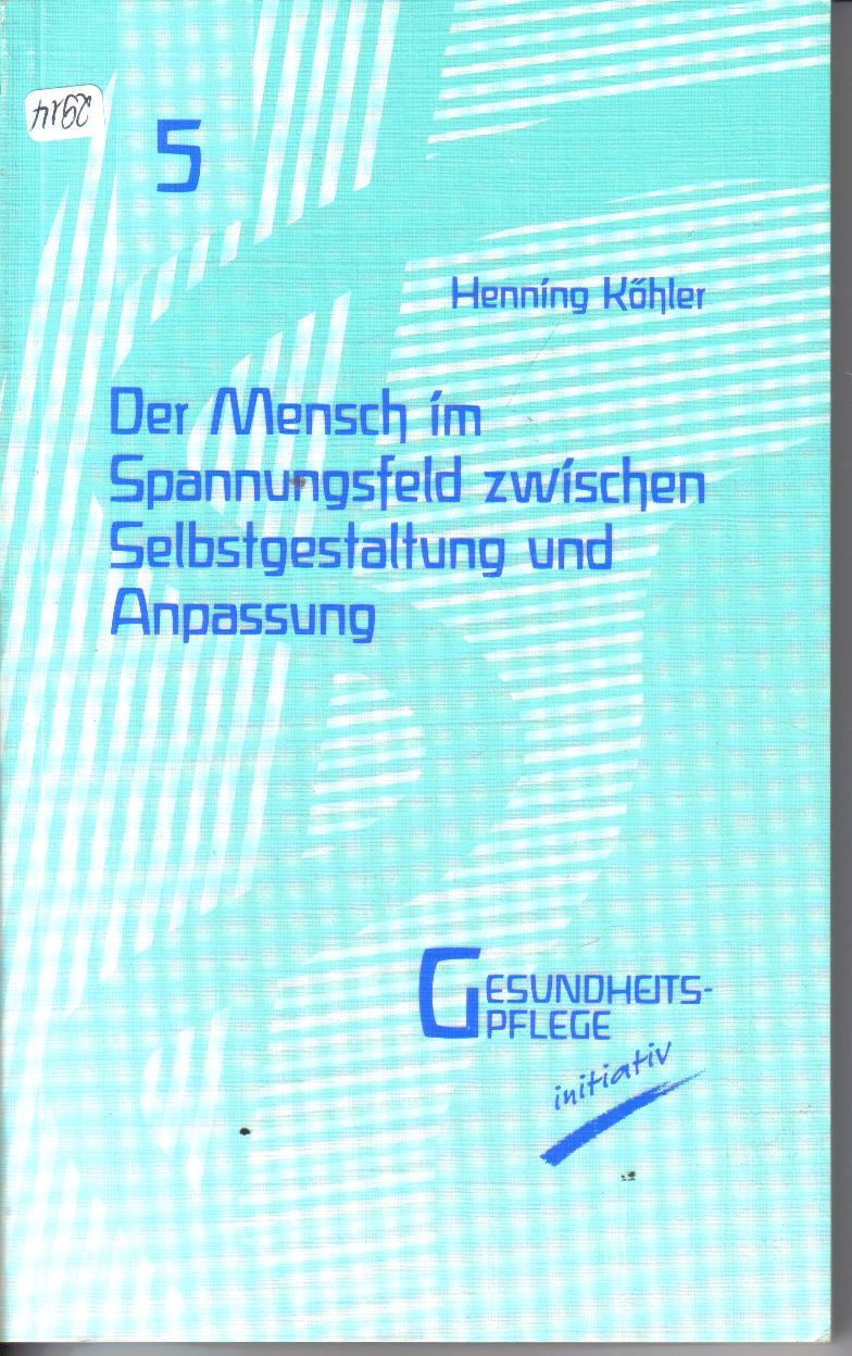 Der Mensch im Spannungsfeld zwischen Selbsgestaltung und AnpassungHenning Koehler  ( Gesundheitspflege  5)