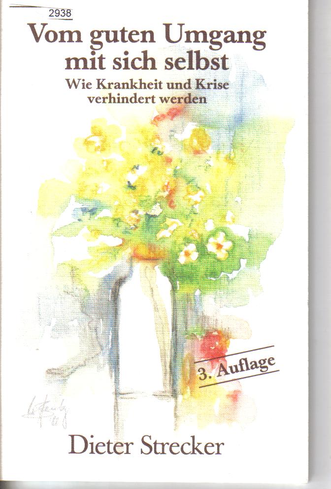 Der gute Umgang mit sich selbst Wie Krankheit und Krise verhindert werden DIETER STRECKER