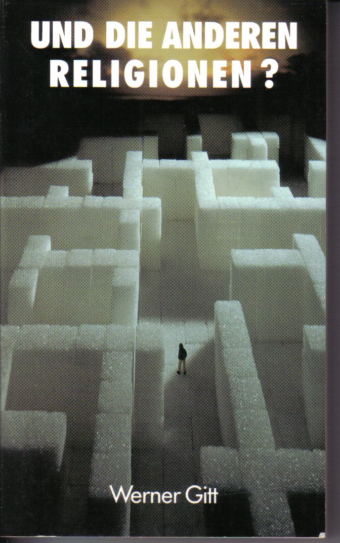 Und die anderen Religionen ? Werner Gitt