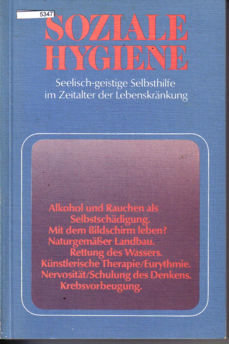 Soziale HygieneSeelisch - geistige Selbsthilfe im Zeitalter der Lebenskraenkung