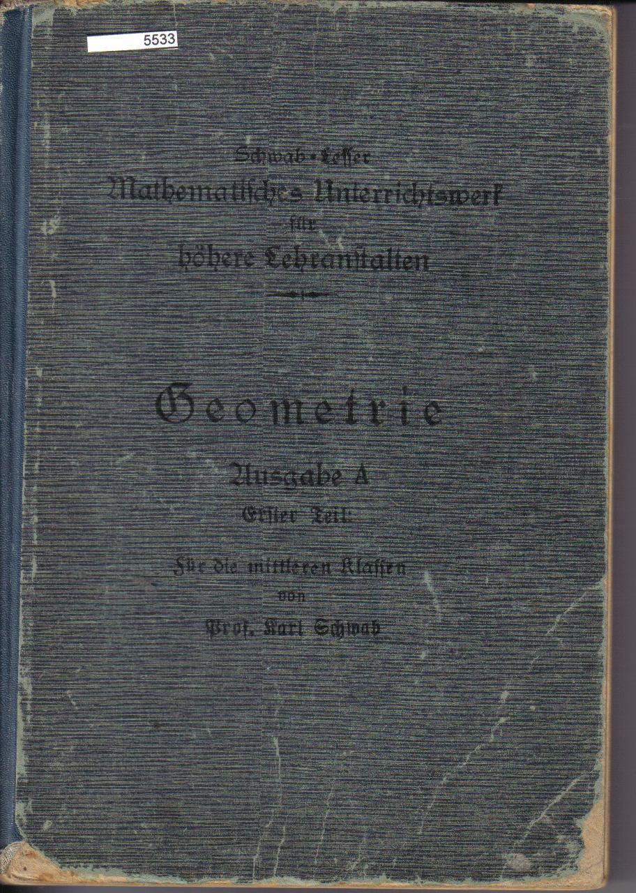 Geometrie Ausgabe A fuer die mittleren Klassen von Prof. Karl Schwab 9.Auflage 1921