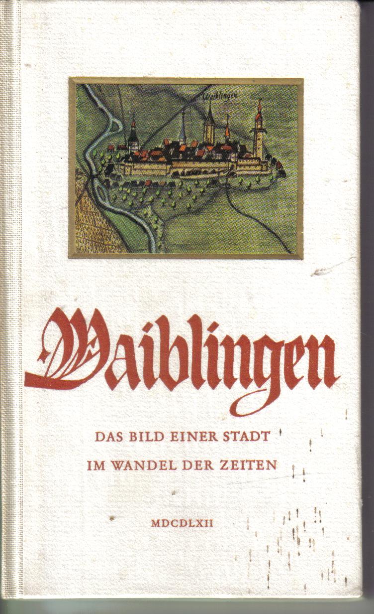 Waiblingen Das Bild einer Stadt im Wandel der Zeiten Otto Heuschle