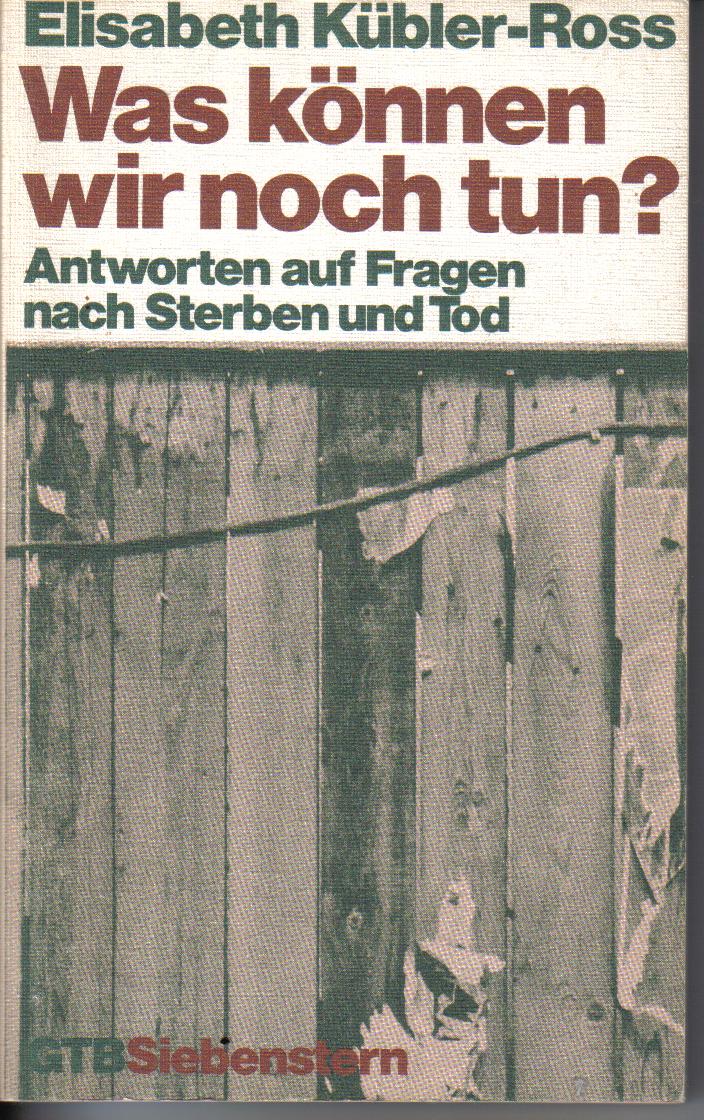Was koennen wir noch tun? Elisabeth Kuebler-Ross
