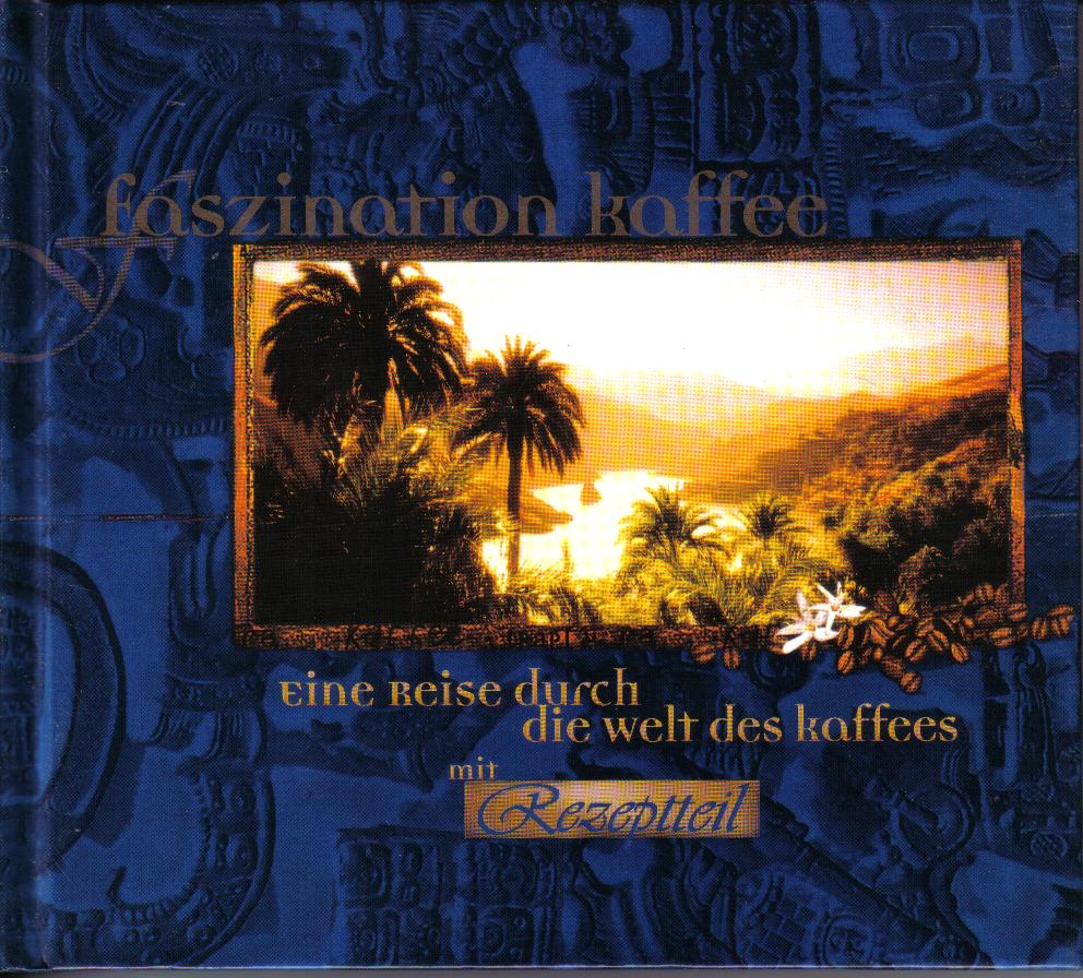 Faszination Kaffee mit Rezeptteil