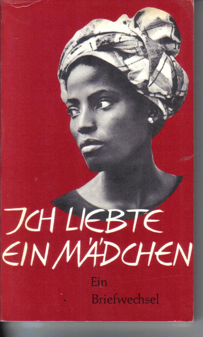 Ich liebte ein Maedchen Ein Briefwechsel herausgegeben von Walter Trobisch