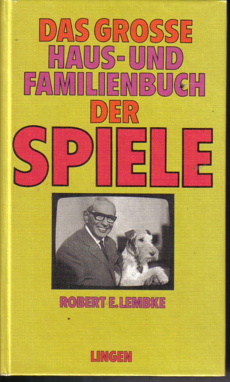 Das grosse Haus- und Familienbuch der Spiele Robert E. Lembke