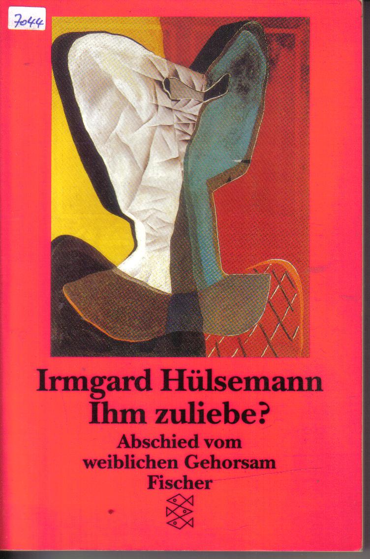 Ihm zuliebe ? - Abschied vom weiblichen Gehorsam Irmgard Huelsemann