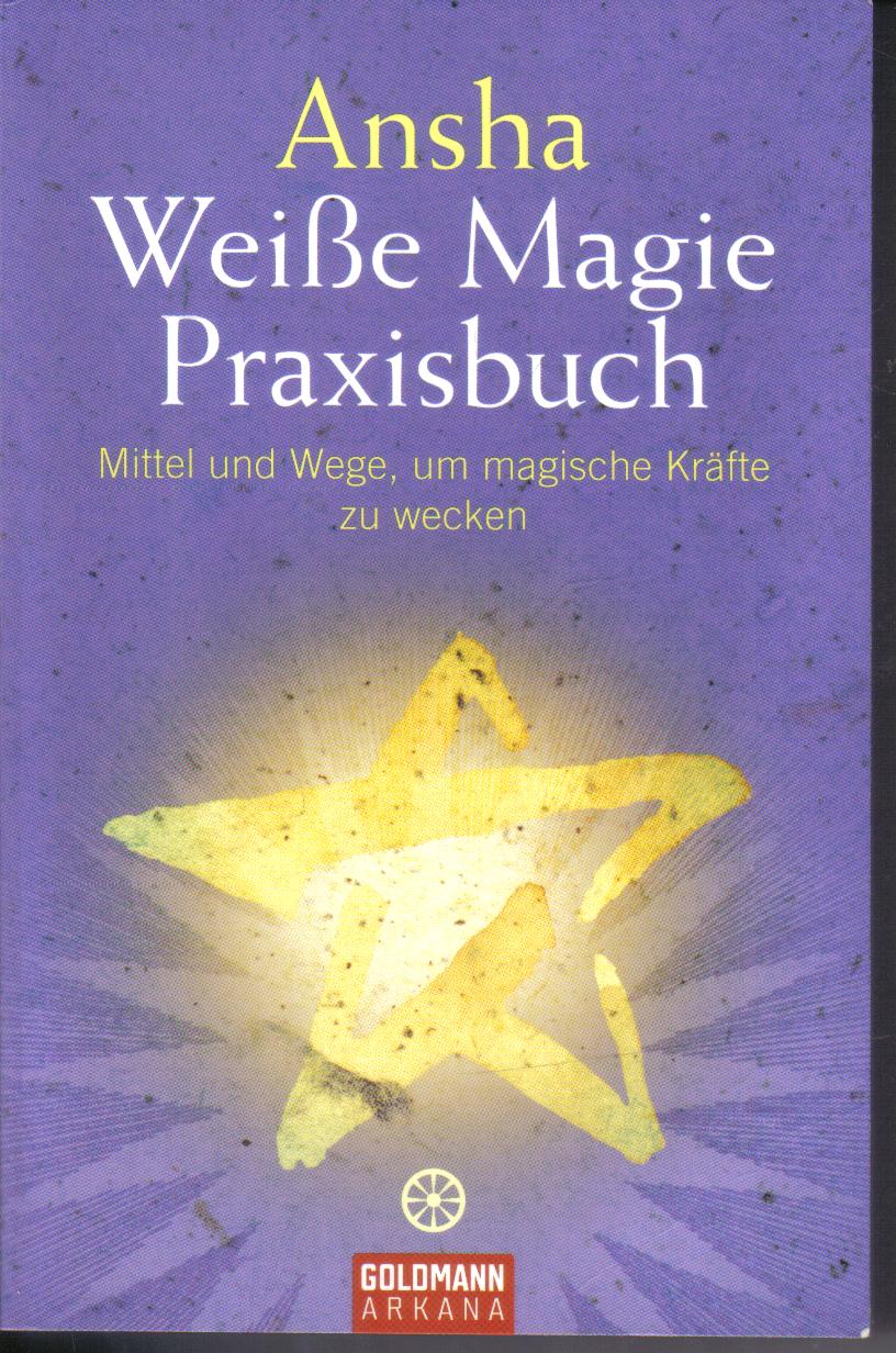 Weisse Magie Praxisbuch...Ansha