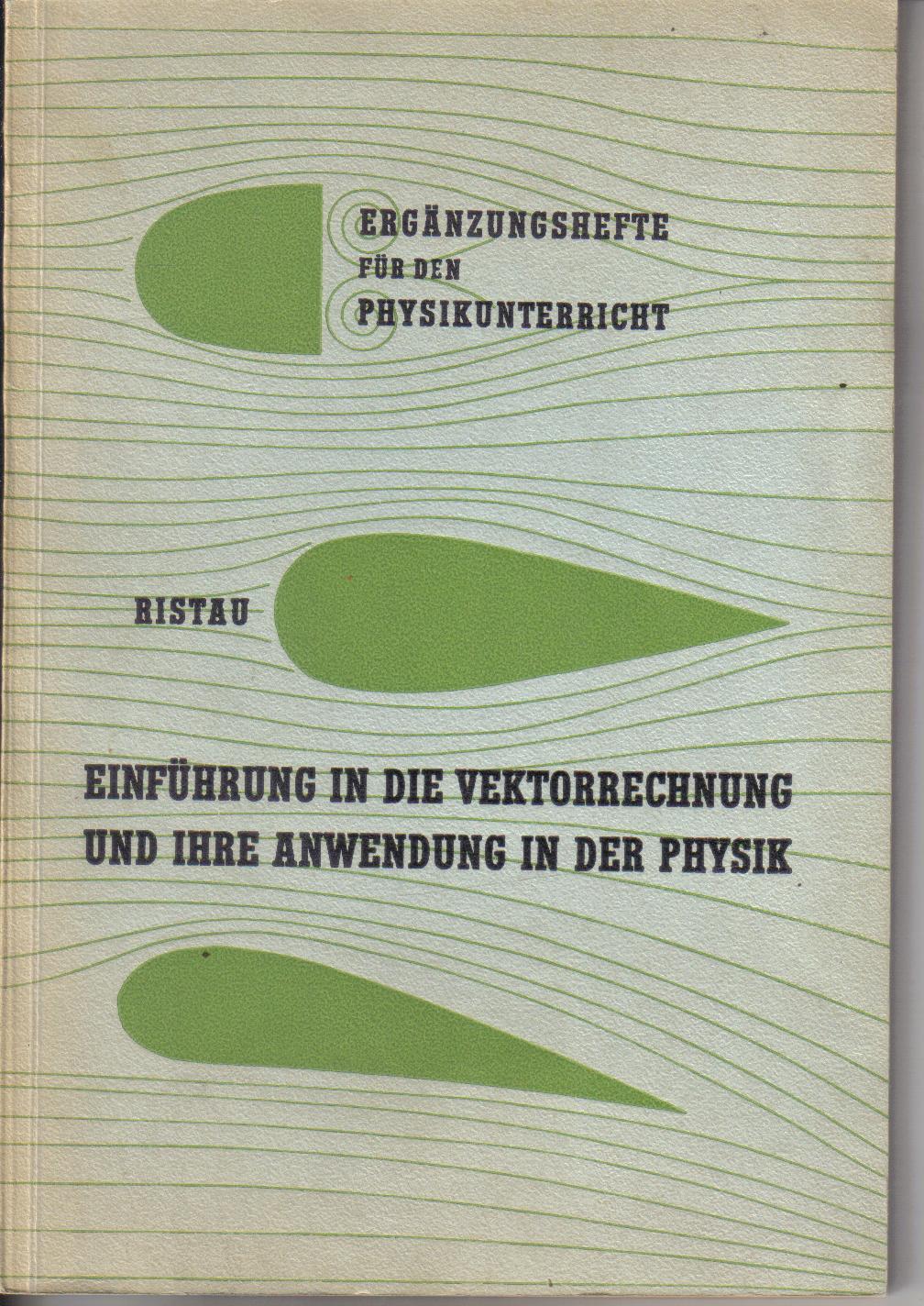Einfuehrung in die Vektorrechnung und ihre Anwendung in der PhysikHans / Ristau