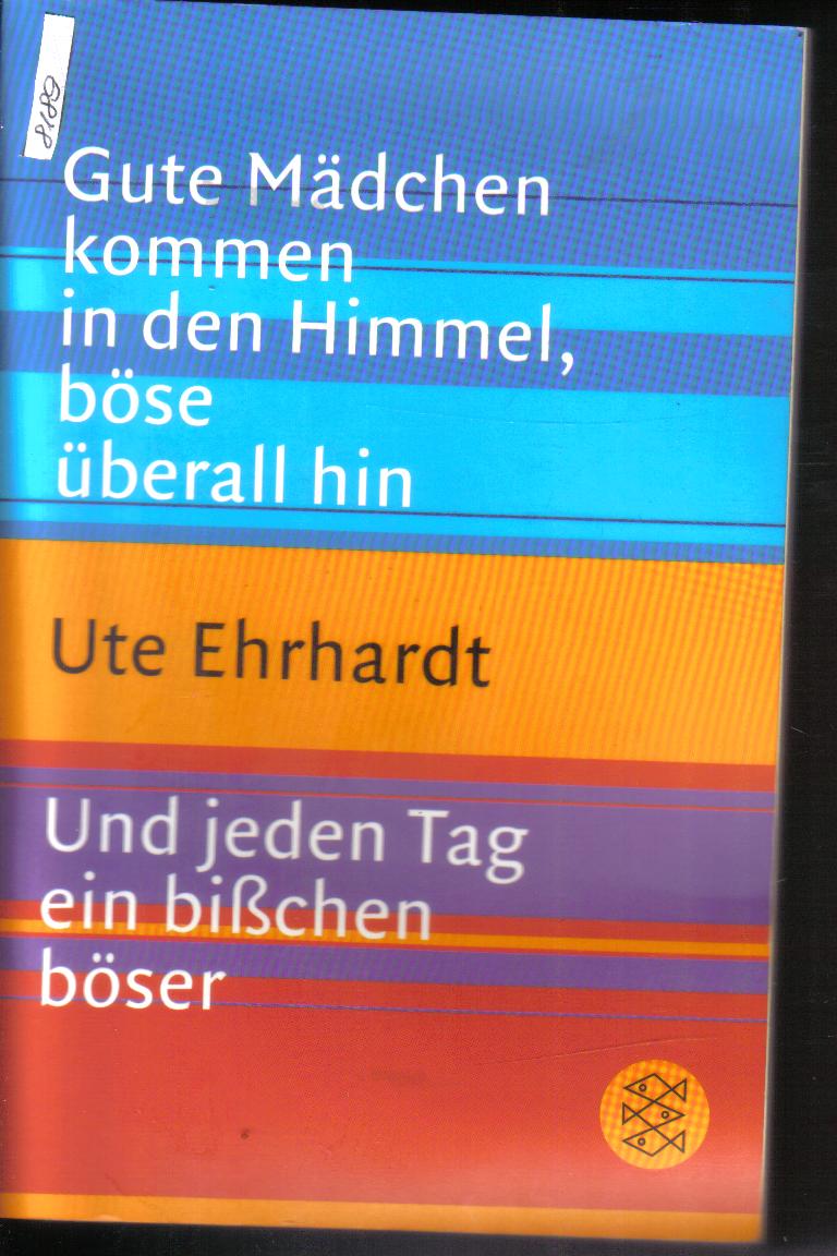 Gute Maedchen kommen in den Himmel Und jeden Tag ein bisschen boeserUte Erhardt