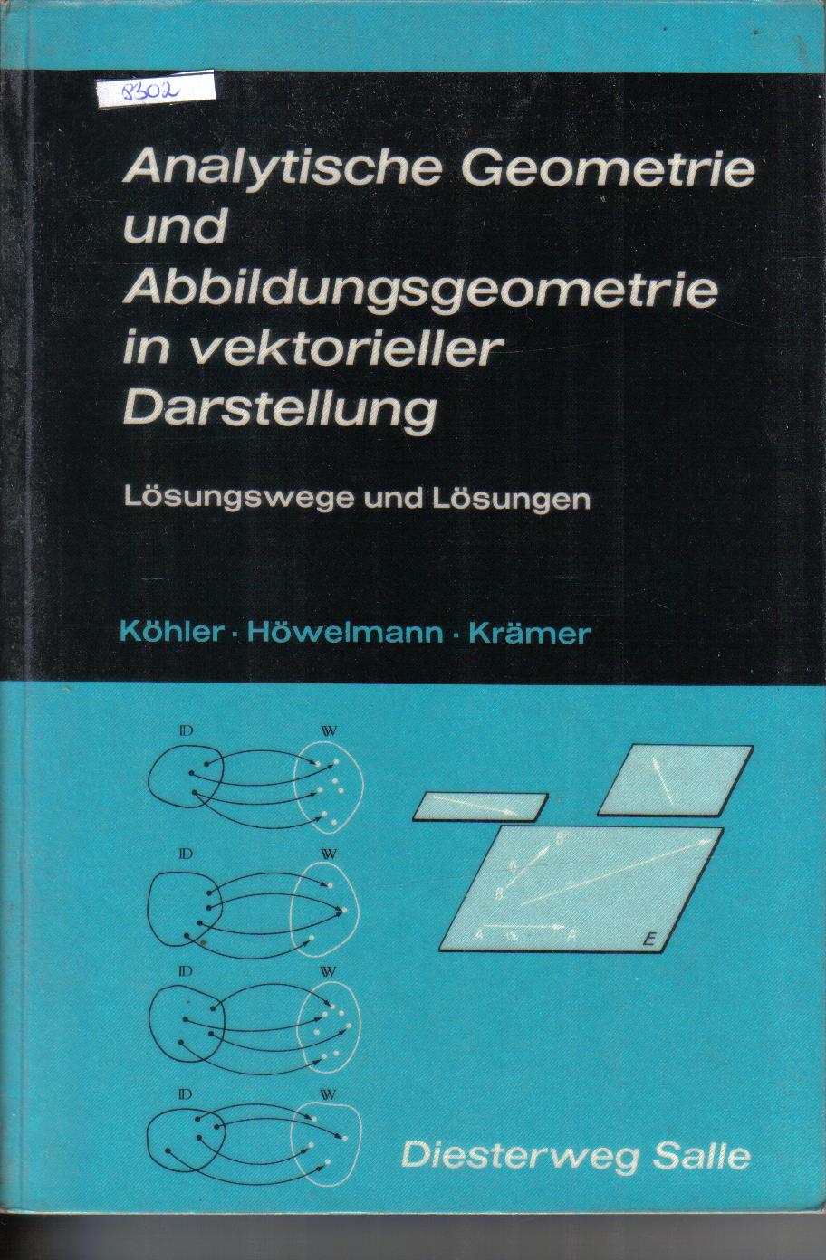Analytische Geometrie und Abbildungsgeometrie in vektorieller DarstellungKoehler / Hoewelmann / Kraemer