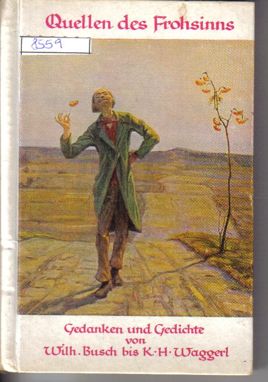 Quellen des Frohsinns Gedanken und Gedichte von Wilh.Busch bis K.H. Waggerl