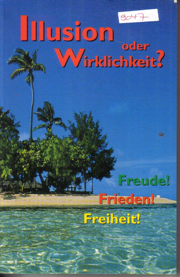Illusion oder Wirklichkeit ? Freude ! Frieden ! Freiheit!