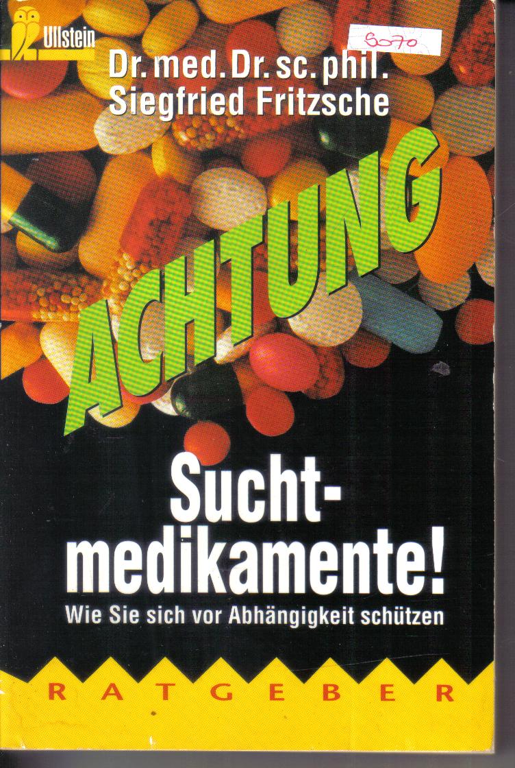Achtung SuchtmedikamenteDr.med Dr.sc.phil Siegfried Fritzsche