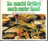 So macht grillen Spassmit 170 Rezepten und  65 Farbfotos