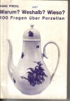 Warum ? Weshalb ? Wieso? 100 Fragen ueber PorzellanHans Friedl