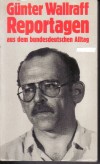 Reportagen aus dem bundesdeutschen Alltag Guenter Wallraff