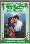 Heimat-Roman Sammelband Nr. 230   Die Altarbilder von Johannisrain ... Christl Brunner Feindschaft um ein Dirndl ... Hannelore Schank Als der Zirkus ins Dorf kam ... Rena Bergstein