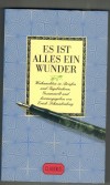 Es ist alles ein Wundergesammelt und herausgegeben von Erich Schmalenberg